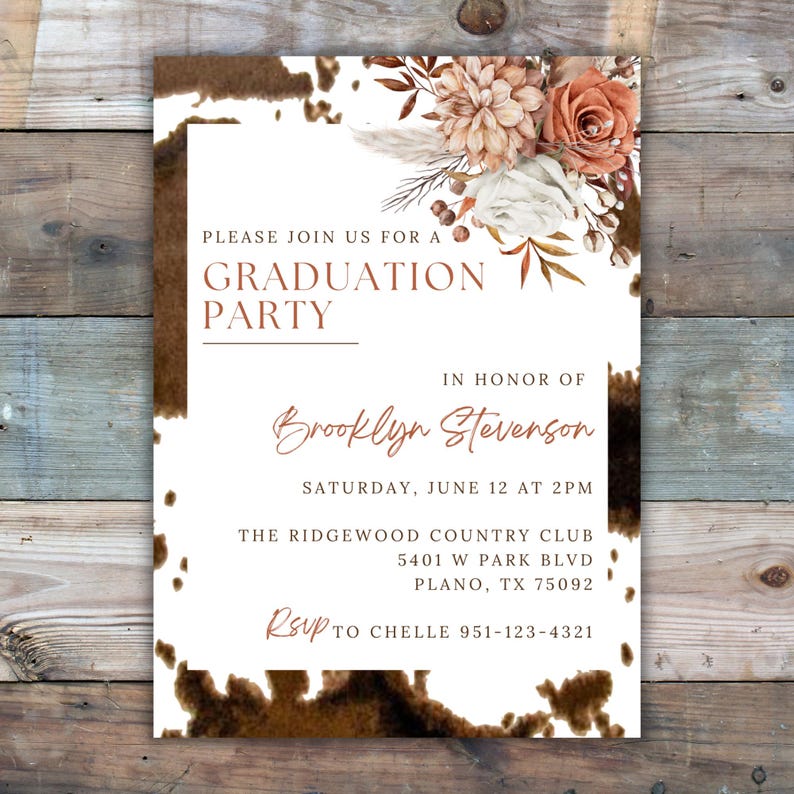 May include: A graduation party invitation with a brown and white cowhide pattern background. The invitation features a floral arrangement with peach and white flowers and the text "Please join us for a Graduation Party in honour of Brooklyn Stevenson, Saturday, June 12 at 2PM, The Ridgewood Country Club, 5401 W Park Blvd, Plano, TX 75092, RSVP to Chelle 951-123-4321."