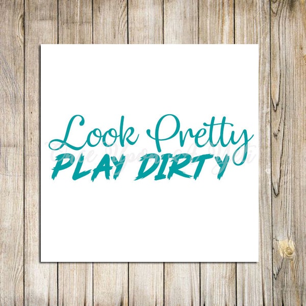 Look Pretty Play Dirty Decal, Truck Decal, YETI decal, Car Decal, Redneck Decal, Tumbler Decal, inspirational Decal, Cowgirl decal, Sticker