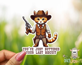 You've Just Buttered Your Last Biscuit  - Vinyl Waterproof Sticker
