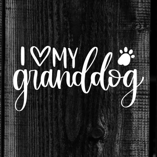 I Love My Granddog Vinyl Decal, Dog Decal, Dog Sticker, Granddogs, Outdoor Vinyl Decal, Window Decal, Car Decal, Dog Lover, Granddog