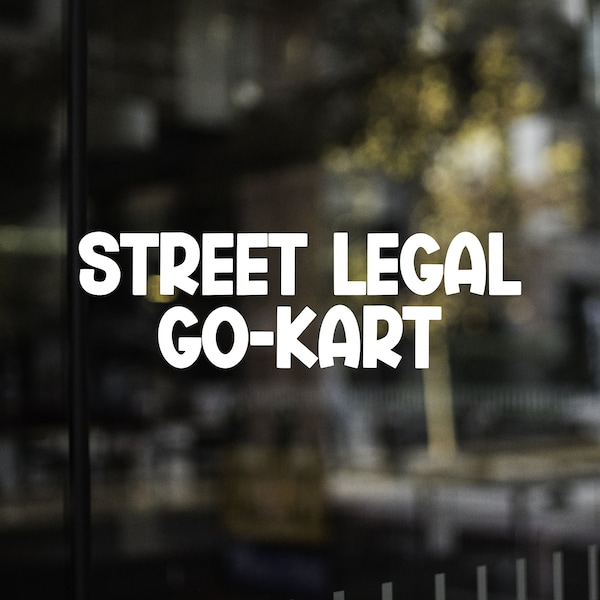 Street Legal Go-Kart Car Decal, Funny Car Decal, Sports Car, Mini Car, Auto Cross, Street Racing, Car Club, Race Car, Gear Head