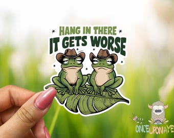 Hang In There It Gets Worse Vinyl Sticker - Waterproof!