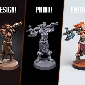 May include: A three-panel image showing the stages of a warrior figurine: design, print, and finished product. The final figurine is a female warrior with red hair, holding two axes. The text "DESIGN!", "PRINT!", and "ENJOY! :)" are displayed.