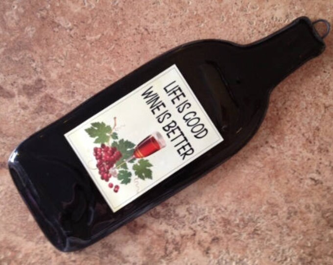 FREE SHIPPING Funny Quote Life is good wine is better Slump Melted Flat Wine Bottle Cheese Tray Spoon Rest Glass Eco Gift