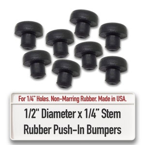 May include: A set of eight black rubber push-in bumpers. Each bumper has a 1/2 inch diameter and a 1/4 inch stem. The bumpers are designed for 1/4 inch holes. For 1/4" Holes. Non-Marring Rubber. Made in USA. 1/2" Diameter x 1/4" Stem Rubber Push-In Bumpers
