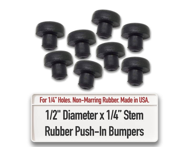 May include: A set of eight black rubber push-in bumpers. Each bumper has a 1.27 cm diameter and a 0.64 cm stem. The bumpers are designed for 0.64 cm holes. For 1/4" Holes. Non-Marring Rubber. Made in USA. 1/2" Diameter x 1/4" Stem Rubber Push-In Bumpers