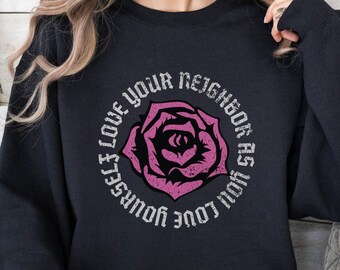 Love Your Neighbor Distressed Rose Sweatshirt Unisex Fit