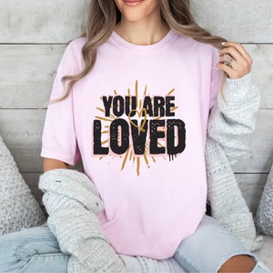 Sie werden geliebt Shirt, Sie werden geliebt T-Shirt, Inspirational Spruch T-Shirt, Ermutigendes Wort Tshirt, übergroßes Stück gefärbtes Shirt, Valentinstag