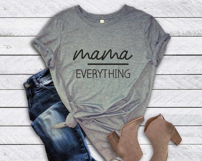 Mama over Everything shirt , Cute t-shirts for mom, mothers day gift ideas, mom shirt, mommy t-shirt, cute gift for mom, present for mom