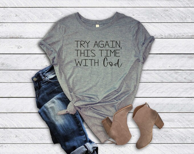 Try again, this time with God shirt, inspirational t-shirts, faith shirt, inspirational shirt, cute shirts with sayings, womens t-shirts