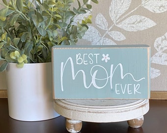 Best Mom Ever | Hand Painted | Solid Wood Block | Shelf Sign | Mother’s Day Gift