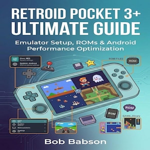 Könnte beinhalten: Buchcover für "RETROID POCKET 3+ ULTIMATE GUIDE" mit dem Untertitel "Emulator Setup, ROMs & Android Performance Optimization". Es zeigt ein hellblaues Handheld-Gaming-Gerät mit Spiel-Screenshots und Diagrammen. Der Name des Autors, Bob Babson, steht unten auf dem Cover.