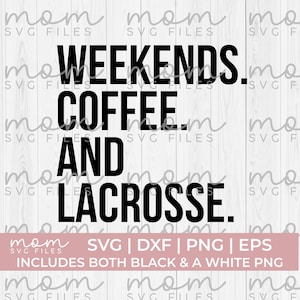 lacrosse svg png, lacrosse mamá svg, café de fin de semana y lacrosse svg, camisa de lacrosse svg, citas de lacrosse svg, lacrosse papá svg png