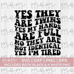 Yes they are twins yes my hands are full no they are not identical yes im tired svg png