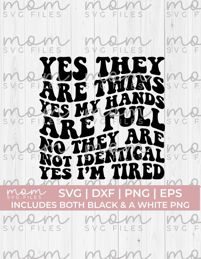 Yes they are twins yes my hands are full no they are not identical yes im tired svg png