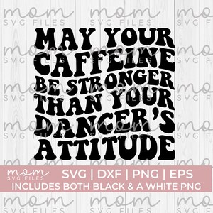Danse maman svg png, que votre caféine soit plus forte que vos danseurs svg, danse papa Svg Png, danse maman Svg Png, danse svg drôle