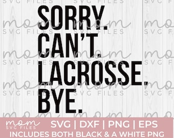lacrosse Svg Png, lacrosse mom Svg Png, Sorry Can't Can Lacrosse Bye Svg, lacrosse shirt svg, lacrosse quotes svg, lacrosse dad Svg, cricut svg
