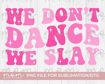 We Don't Dance We Slay Png, Dance Png, Dancer Png, Dance Team Png, Dance Shirt Png, Ballet Png,  Dance Coach Png, Funny Dance Png, Dance Mom