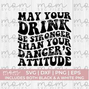 ダンスママ svg png、may your drink svg、ダンサーの態度 svg、面白いダンスママ svg、ダンスパパ svg、ダンスライフ svg、ダンス名言 svg、ダンス