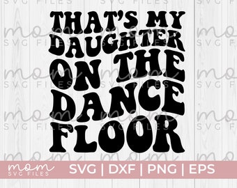 dance mom svg png, that's my daughter on the dance floor svg, dance mama Svg Png, funny dance mom svg, dance svg, dancing svg, dance dad svg