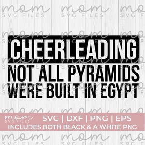 Könnte beinhalten: Schwarz-weißes digitales Design mit dem Text "CHEERLEADING NOT ALL PYRAMIDS WERE BUILT IN EGYPT". Das Design umfasst SVG-, DXF-, PNG- und EPS-Dateiformate mit Schwarz-Weiß-PNG-Optionen.