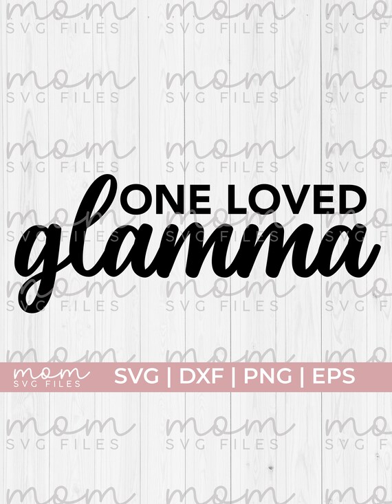 Glamma Svg Nana Svg One Loved Glamma Svg Grandmother Svg - Etsy