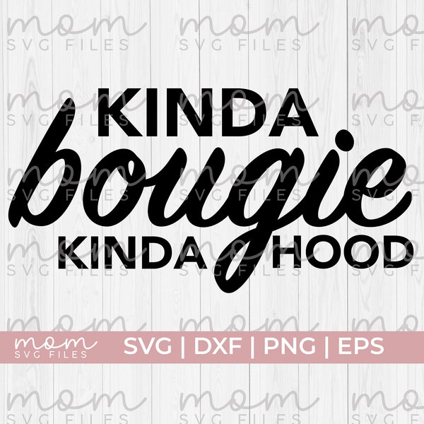 bougie svg, kinda bougie kinda hood svg, boujee svg, classy svg, hood svg, 90s svg, classy ratchet svg, savage svg, rap svg, 80s svg|