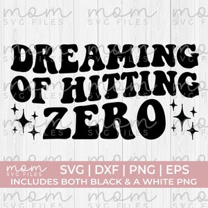 May include: Black graphic design with the words "DREAMING OF HITTING ZERO" in a bold, retro font. The design includes starburst accents and the text "SVG | DXF | PNG | EPS" with "INCLUDES BOTH BLACK & A WHITE PNG".