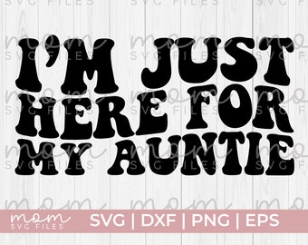 I'm just here for my auntie svg, aunt svg, nephew svg, niece svg, funny aunt svg, nephews svg, nieces svg, aunt shirt svg, niece shirt svg