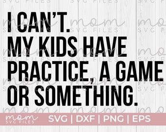 sports mom svg, baseball mom svg, softball mom svg, I can't my kids have practice svg, football mom svg, soccer mom svg, basketball mom svg