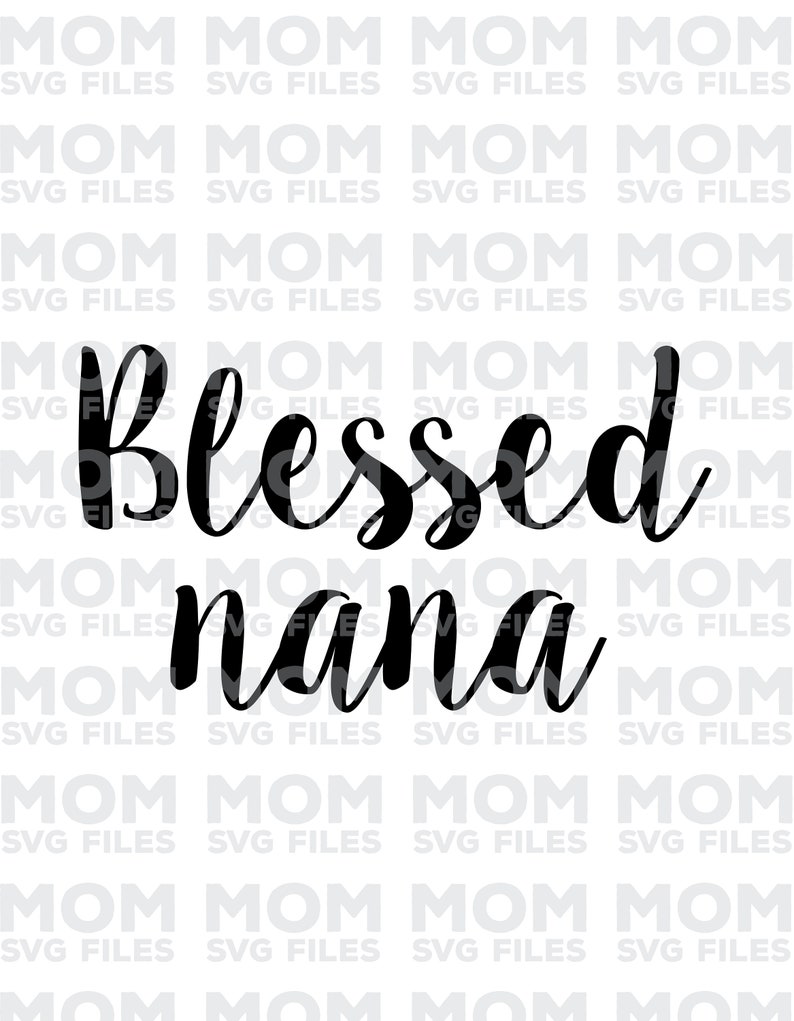 Download Craft Supplies Tools Kits How To Svg File Silhouette File Cricut File Grandma Svg Nana Svg Mama Svg Blessed Nana Svg File Funny Mom Quote Mom Svg File Mother Svg File