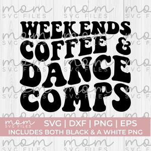 May include: A digital design with the words "WEEKENDS COFFEE & DANCE COMPS" in black, retro-style lettering. Below, a pink banner states "SVG | DXF | PNG | EPS" and "INCLUDES BOTH BLACK & A WHITE PNG". The background is white.