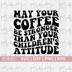caneca de café svg, que seu café seja mais forte que a atitude de seus filhos svg, mãe de café svg, mãe cansada svg, maternidade svg, mãe engraçada svg