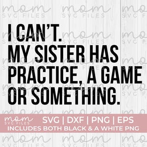 I Can’t My Sister Has Practice a Game or Something SVG | Softball Bro svg | Volleyball Brother svg | Cricut Cut File | PNG Digital Download
