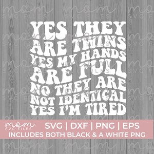 Yes they are twins yes my hands are full no they are not identical yes im tired svg png