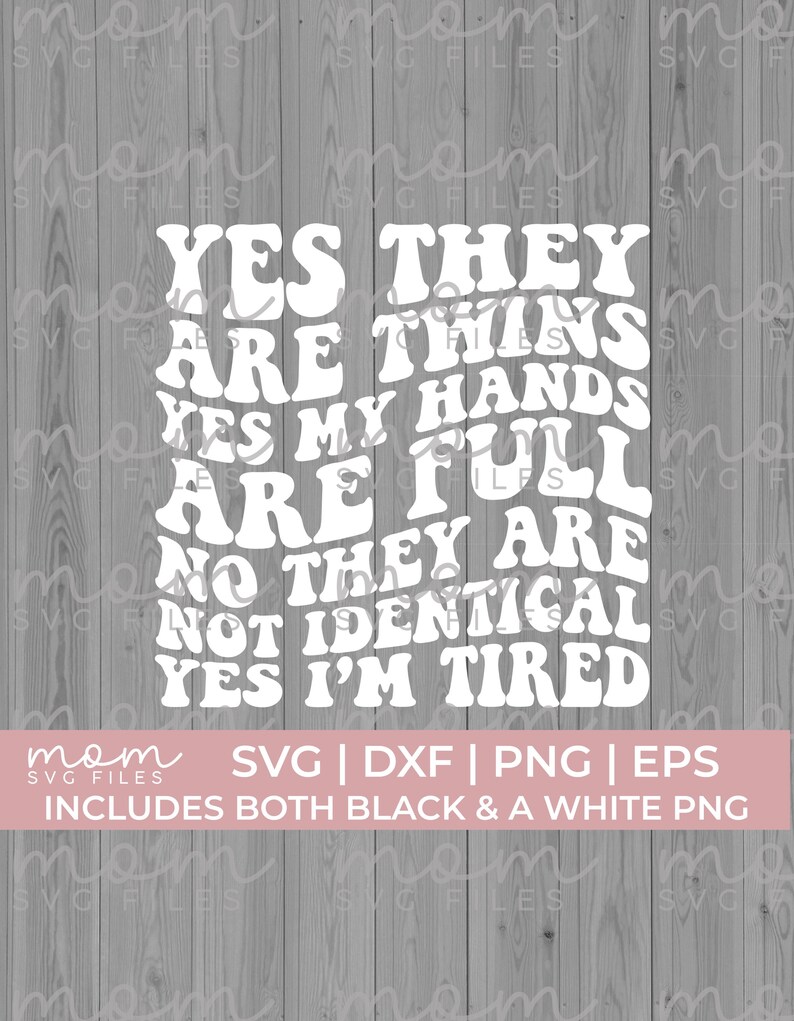Yes they are twins yes my hands are full no they are not identical yes im tired svg png