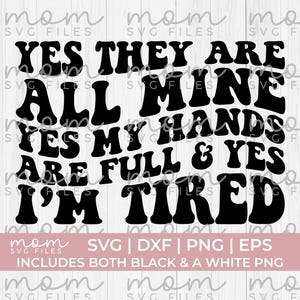 Oui, ce sont tous les miens svg, oui je suis fatiguée svg, maman fatiguée Svg png, sahm Svg png, maman au foyer Svg png, maman de trois enfants Svg png, maman jumelle svg