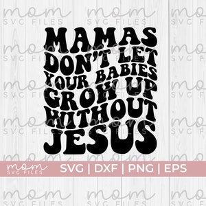 les mamans ne laissent pas vos bébés grandir sans Jésus svg, christian svg, christian mom svg, Jésus svg, prière svg, foi svg, culte svg
