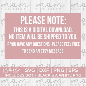 Pode incluir: Um aviso de download digital rosa e branco com o texto "PLEASE NOTE: THIS IS A DIGITAL DOWNLOAD. NO ITEM WILL BE SHIPPED TO YOU. IF YOU HAVE ANY QUESTIONS- PLEASE FEEL FREE TO SEND AN ETSY MESSAGE." e o texto "SVG | DXF | PNG | EPS INCLUDES BOTH BLACK & A WHITE PNG".
