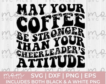May Your Coffee Be Stronger Than Your Cheerleader’s Attitude SVG | Cheer Mom Svg | Funny Cheer Svg | Coffee Svg | Cricut Silhouette Cut File