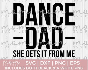 dance dad Svg Png, dance dad shirt svg png, dance dad she gets it from me svg, funny dance dad svg, dance svg, dancing svg, dance mom svg