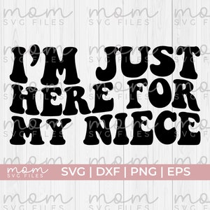 Je suis juste ici pour ma nièce svg, tante svg, tante svg, tante drôle svg, tante vie svg, tante chemise svg, tante citations svg, tante disant svg