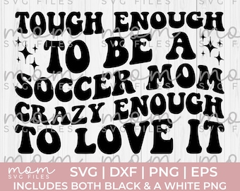 Soccer Mom SVG, Tough Enough to Be a Soccer Mom Quote, Funny Game Day Shirt Design, Soccer Mama PNG