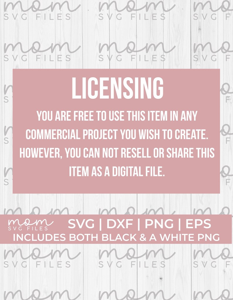 May include: A pink and white graphic with the text "LICENSING" in large, bold letters. The text below reads "You are free to use this item in any commercial project you wish to create. However, you can not resell or share this item as a digital file." Below that is the text "SVG | DXF | PNG | EPS" and "INCLUDES BOTH BLACK & A WHITE PNG".