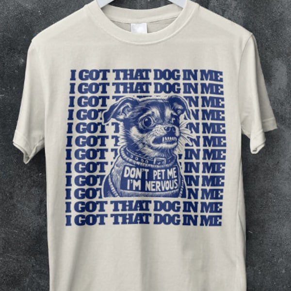 I Got That NERVOUS Dog in Me Funny Shirt, Chihuahua Anxious, Mental Health Humor Gift, Social Anxiety, Anti-Social Shirt, Comfort Colors