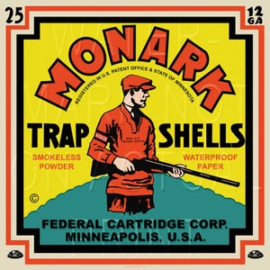 May include: Vintage yellow and red label for Monarch Trap Shells, featuring a hunter holding a shotgun. The label reads "Monarch Trap Shells, Smokeless Powder, Waterproof Paper, Federal Cartridge Corp., Minneapolis, U.S.A."