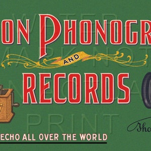 May include: A vintage advertisement for Edison Phonographs and Records. The ad features a green background with red and gold lettering. The text reads "Edison Phonographs and Records" with the tagline "Edison Records Echo All Over The World". The ad also features a black and white illustration of an Edison phonograph and a cylinder record.