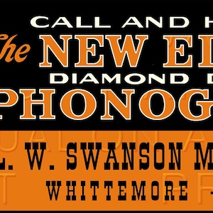 May include: A vintage advertisement for the New Edison Diamond Disc Phonograph. The ad features a black and orange color scheme with the text "CALL AND HEAR The NEW EDISON DIAMOND DISC PHONOGRAPH L. W. SWANSON MUSIC HOUSE WHITTEMORE - IOWA". The ad also features a black and white image of a phonograph and a man playing a violin.