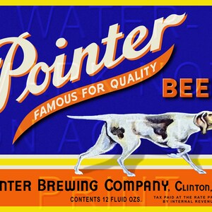 May include: Vintage advertisement for Pointer Beer, featuring a white and brown pointer dog running across a blue background with the text "Pointer Famous for Quality Beer" in orange and white lettering. The bottom of the ad reads "Pointer Brewing Company, Clinton, Iowa. Contents 12 fluid ozs. Tax paid at the rate prescribed by Internal Revenue Law."