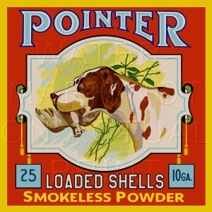 May include: Vintage illustration of a pointer dog with a pheasant in its mouth. The image is on a red background with a yellow border and the text "POINTER 25 LOADED SHELLS 10GA. SMOKELESS POWDER".